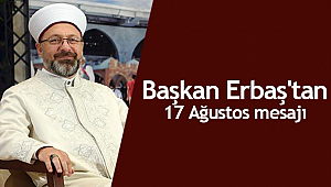 Prof. Dr. Ali Erbaş'tan 17 Ağustos mesajı