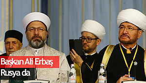 Başkan Erbaş Rusya da