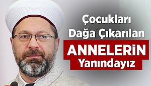 Erbaş: Çocukları dağa çıkarılan annelerin yanındayız