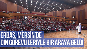  Erbaş, Mersin’de din görevlileriyle bir araya geldi