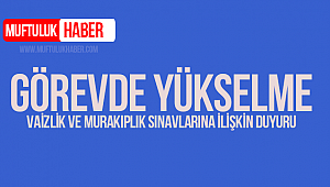 Görevde Yükselme, Vaizlik ve Murakıplık Sınavlarına İlişkin Duyuru