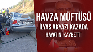 Havza Müftüsü kazada hayatını kaybettİ