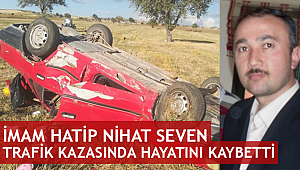 İmam Hatip Nihat Seven trafik kazasında hayatını kaybetti