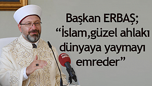 “İslam, güzel ahlakı dünyaya yaymayı emreder” ​​​​​​​