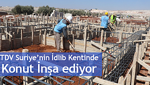 TDV Suriye’nin İdlib kentinde konut inşa ediyor.
