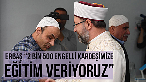 “2 bin 500 engelli kardeşimize eğitim veriyoruz”