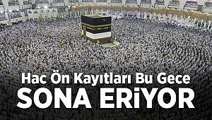 Hac ön kayıtları bu gece sona eriyor