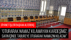 Vatandaş Safın içinde tabureye oturarak namazını kılabilecek