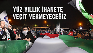 “Yüz Yıllık İhanete Geçit Vermeyeceğiz”