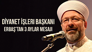 Diyanet İşleri Başkanı Erbaş'tan 3 aylar mesajı 