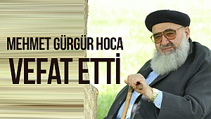 Mehmet Gürgür Hoca vefat etti.