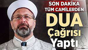 Diyanet İşleri Başkanı Erbaş'tan dua çağrısı 