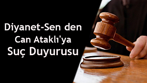 Diyanet-Sen den Can Ataklı'ya Suç Duyurusu