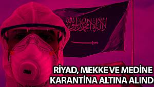 Riyad, Mekke ve Medine karantina altına alındı 