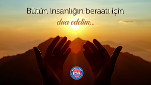 Bayraktutar;Bütün İnsanlığın Beraatı İçin Dua Edelim