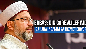 Erbaş: Din Görevlilerimiz sahada insanımıza hizmet ediyor