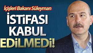 İçişleri Bakanı Soylu'nun istifası kabul edilmedi
