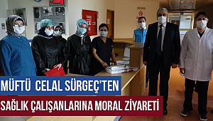 Kahramanmaraş İl Müftüsü Celal Sürgeç'in; Sağlık Çalışanlarına Mektubu Ve Moral Ziyareti