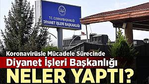 Koronavirüsle mücadele sürecinde Diyanet İşleri Başkanlığı neler yapıyor? 