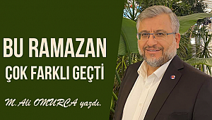Bu Ramazan çok farklı geçti,
