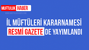 İl Müftüleri Kararnamesi Resmi Gazetede Yayımlandı