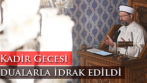 Kadir Gecesi dualarla idrak edildi 