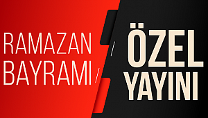 Ramazan Bayramı Özel Yayını