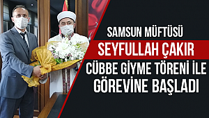 Samsun Müftüsü Çakır, görevine başladı