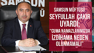 Samsun Müftüsü ÇAKIR Uyardı