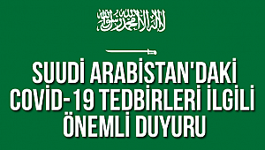 Suudi Arabistan'daki Covid-19 tedbirleriyle ilgili önemli duyuru: