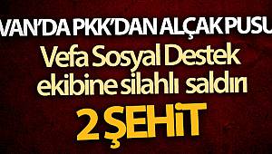 Vefa Sosyal Destek ekibine silahlı saldırı: 2 şehit