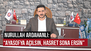 Ardahanlı: “Ayasofya açılsın, hasret sona ersin” 