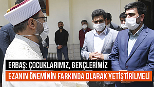 Erbaş: Çocuklarımız, gençlerimiz ezanın öneminin farkında olarak yetiştirilmeli 