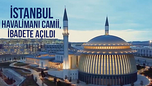 İstanbul Havalimanı Camii, ibadete açıldı.