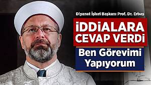  Diyanet İşleri Başkanı Erbaş, iddialara cevap verdi: Ben görevimi yapıyorum 