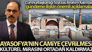 İbrahim Kalın: 'Ayasofya'nın camiye çevrilmesi kültürel mirasını ortadan kaldırmaz'
