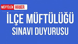 İlçe Müftülüğü Sınavı Duyurusu