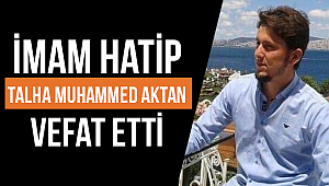 İmam Hatip  TALHA MUHAMMED AKTAN vefat etti.