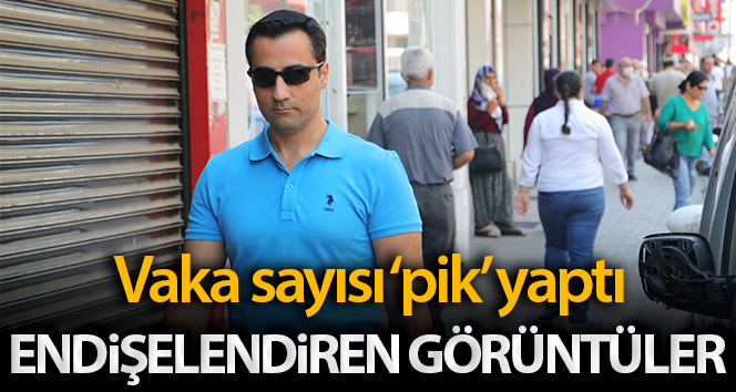 Vaka sayısının ‘pik’ yaptığı Adana’da endişelendiren görüntüler