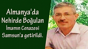 Almanya'da nehirde boğulan imamın cenazesi Samsun'a getirildi.