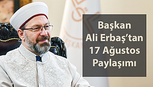 Başkan Erbaş'tan 17 Ağustos paylaşımı 