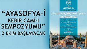 “Ayasofya-i Kebir Cami-i Şerifi Sempozyumu” 2 Ekim Cuma günü başlayacak