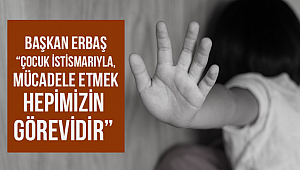 “Çocuk istismarıyla, mücadele hepimizin görevidir” 