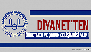 Diyanetten Öğretmen ve Çocuk Gelişimcisi Alımı