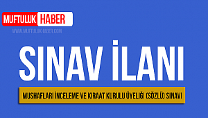 Mushafları İnceleme ve Kıraat Kurulu Üyeliği Sınav İlanı