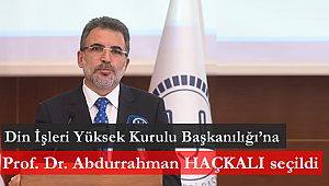 Din İşleri Yüksek Kurulu Başkanılığı’na Prof. Dr. Abdurrahman Haçkalı seçildi 