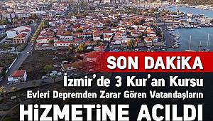 İzmir'de 3 Kur'an Kursu depremden etkilenen vatandaşların hizmetine açıldı
