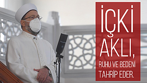 Erbaş: İçki, Aklı, Ruhu ve Bedeni tahrip eder. 