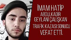 Genç İmam Hatip trafik kazası sonucu vefat etti.