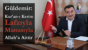 Güldemir: Kur'an-ı Kerim Lafzıyla Manasıyla Allah'a Aittir
